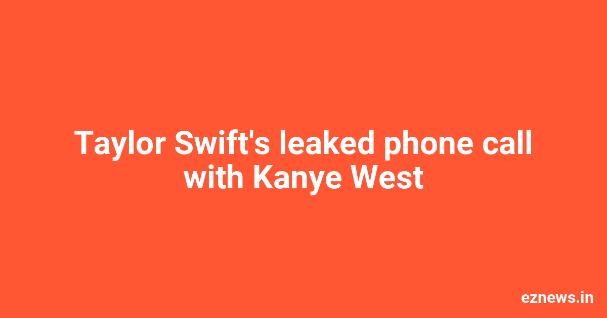 A Career Death: Taylor Swift On Leaked Phone Call With Kanye West